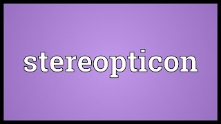 Stereopticon Meaning [upl. by Yelsew]