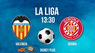 VALENCIA X GIRONA ⚽️CAMPEONATO ESPANHOL  HORÁRIO  ONDE ASSISTIR  JOGOS DE HOJE [upl. by Astiram]