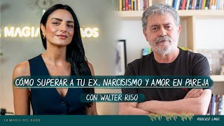 Cómo superar a tu ex Narcisismo y amor en pareja con Walter Riso  T5 Cap 3 La Magia del Caos [upl. by Rianon]