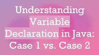 Understanding Variable Declaration in Java Case 1 vs Case 2 [upl. by Sybila]