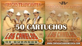 50 Cartuchos  Los Canelos de Durango  Disco Oficial Regio Traficante [upl. by Ibba]