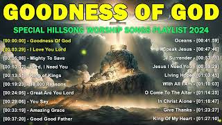 GOODNESS OF GOD  Christian Music Worship Songs With Lyrics  Hillsong Playlist 2024 [upl. by Wehtam486]