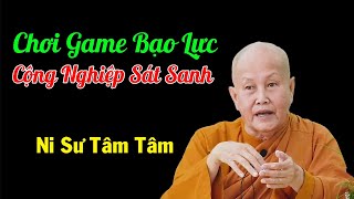 Chơi Game Bạo Lực Là Cộng Nghiệp Sát Sanh  Ni Sư Tâm Tâm [upl. by Adnih58]