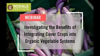 Webinar Investigating the Benefits of Integrating Cover Crops into Organic Vegetable Systems [upl. by Stedmann350]