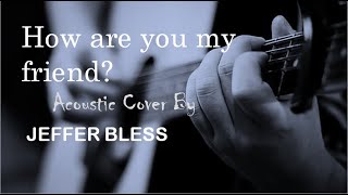 HOW ARE YOU MY FRIEND BY John drille ACOUSTIC Live Remix By JEFFER BLESSvisualizer [upl. by Ronalda]