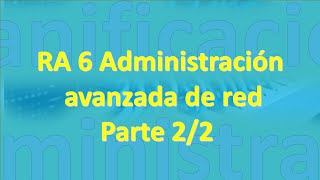 RA6 Administración avanzada de red Parte 22 [upl. by Theresita347]