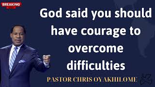 God said you should have courage to overcome difficulties PASTOR CHRIS OYAKHILOME [upl. by Aneras574]