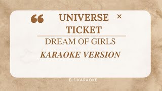 UNIVERSE TICKET  DREAM OF GIRLS KARAOKE VERSION [upl. by Heall254]