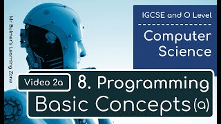 IGCSE Computer Science 202325 ​​ Topic 8 Programming 2a  Basic Concepts [upl. by Arakahs]