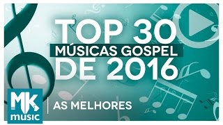 AS MELHORES MÚSICAS GOSPEL E MAIS TOCADAS DE 2016  TOP 30 GOSPEL Monoblock [upl. by Cozmo967]