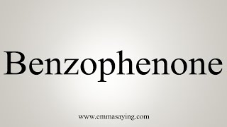 How To Say Benzophenone [upl. by Yenahs355]