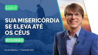 RESUMÃO  Semana 7  Sua misericórdia se eleva até os céus  Escola Sabatina Ranieri Sales  1T 2024 [upl. by Erlene]