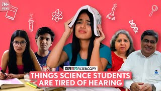 FilterCopy  Things Science Students Are Tired Of Hearing  Ft Aditi Manish Rohit amp Paromita [upl. by Janis520]