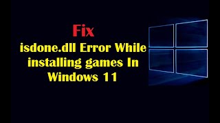 Fix isdonedll Error While installing games In Windows 11 [upl. by Rengia]