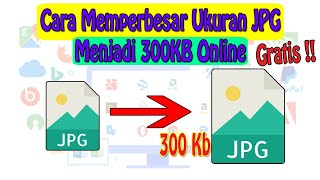 Cara Memperbesar Ukuran JPG Menjadi 300KB Online [upl. by Paulson]