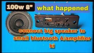 What happened connect big speaker 100w 8quot to small bluetooth aAmplifier kit bluetooth speaker [upl. by Ahidam]