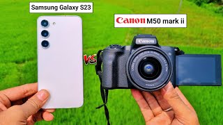 Samsung Galaxy S23 vs Canon M50 mark ii Camera Comparison  Totally Shoking Result 😱 😱 [upl. by Piero692]