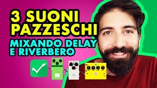 3 SUONI PAZZESCHI CON DELAY E RIVERBERO INSIEME  Effetti Chitarra [upl. by Sachiko277]