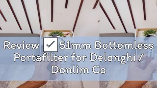 Review ✅51mm Bottomless Portafilter for Delonghi  Donlim Coffee Machines with Replacement Filter B [upl. by Anida]