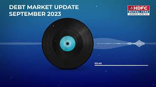 HDFC MF  Debt Market Update  September 2023 [upl. by Amaris]