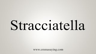 How To Say Stracciatella [upl. by Nayr296]