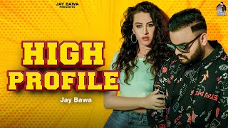 HIGH PROFILE  JAY BAWA OFFICIAL VIDEO PRP  LATEST PUNJABI SONG 2024  HARRY JORDAN FILMS ￼ [upl. by Riggall]