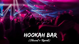 HOOKAH BAR  LYRICS  Slowed amp Reverb  Lofi Ki Duniya [upl. by Nurav]