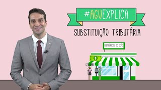 AGU Explica – Substituição Tributária [upl. by Beghtol]