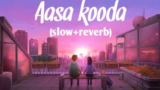 Aasa koodaslowreverb  trending song  Aasakooda viralvideo viralsong aasakoodaslowed lofi [upl. by Zenia]