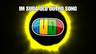 My Intro Song Im Suda Old Outro Song [upl. by Gnoh329]