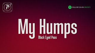 The Black Eyed Peas  My Humps Lyrics [upl. by Mari]