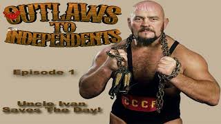 Outlaws to Independents Episode 1  Uncle Ivan Saves The Day [upl. by Settle]