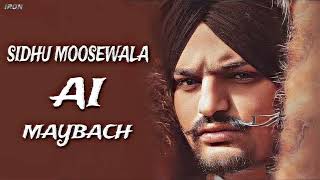 MAYBACH  SIDHU MOOSEWALA AI VOICE  BUNNY GILL  MUSIC IRON BEATZ [upl. by Ressler]