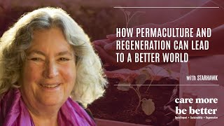 How Permaculture And Regeneration Can Lead To A Better World With Starhawk [upl. by Atteirneh541]