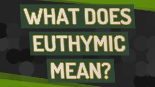 What does Euthymic mean [upl. by Ynnel739]