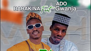 BARAKINA feat ADO GWANJA  Ba Gashi ba 2023 [upl. by Telfer]