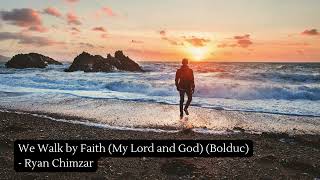 We Walk by Faith My Lord and God Bolduc  Ryan Chimzar [upl. by Yoccm]