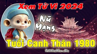 Xem tử vi tuổi Canh Thân 1980 năm 2024 Nữ mạng đầy đủ và chi tiết nhất [upl. by Kape676]