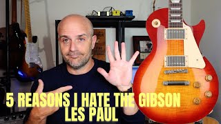 5 Things I Hate About Gibson Les Pauls  And One Thing I Love [upl. by Alaj]