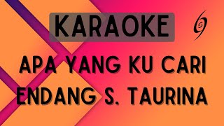 Endang S Taurina  Apa Yang Ku Cari Karaoke [upl. by Otho]