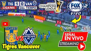 🔴 Tigres vs Vancouver En Vivo ⚽Concachampions 2024  FOX SPORTS  Tigres vs Vancouver [upl. by Salman294]