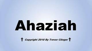 How To Pronounce Ahaziah [upl. by Baiel826]