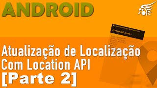 Location API no Android Atualização de Localização  Parte 2 [upl. by Ajad]