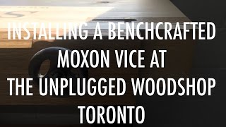 Installing a Benchcrafted Moxon Vice at the Unplugged Woodshop Toronto [upl. by Drucy782]