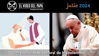 🙏 Por el cuidado pastoral de los enfermos Intenciones del Papa Francisco  julio 2024 [upl. by Knarf201]