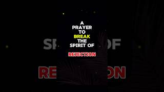 A Short Prayer to Break the Spirit of Rejectionprayer motivation bible [upl. by Oakley354]