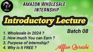 Introductory Lecture  Batch 08  Amazon Wholesale Internship [upl. by Yuma]