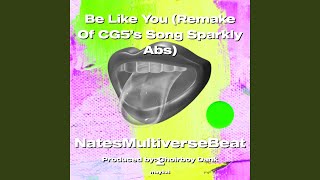 Be Like You Remake Of CG5’s Song Sparkly Abs [upl. by Aletse]