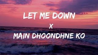 Let Me Down Slowly x Main Dhoondne Ko Zamaane Mein Mashup Song  Slowed and Reverb Lofi Mix [upl. by Arvell]