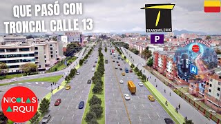 Que pasó con la Troncal Calle 13 en Bogotá 🇨🇴  Alerta Urbana Nadie quiere construir Tramo Faltante [upl. by Yznyl]